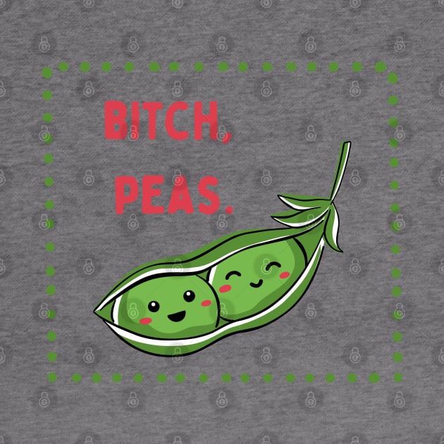 Bitch, Peas | Little Veg Energy | For Foodies & Bitches by akastardust